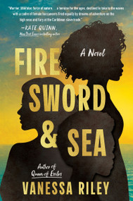 Fire Sword and Sea (A Novel) by Vanessa Riley, 9780063271050