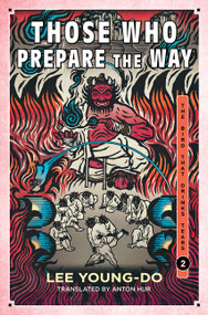 Those Who Prepare the Way (Book Two of the Bird That Drinks Tears) by Lee Young-do, Anton Hur, 9780063349940