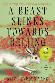 A Beast Slinks Towards Beijing (A Novel) by Alice Evelyn Yang, 9780063419308