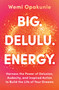 BIG. DELULU. ENERGY. (Harness the Power of Delusion, Audacity, and Inspired Action to Build the Life of Your Dreams) by Wemi Opakunle, 9780778306740