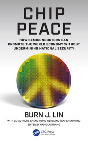 Chip Peace (How Semiconductors Can Promote the World Economy Without Undermining National Security) by Burn J. Lin, Cheng-Hung Weng, Tsai-Chen Wang, 9781041289098