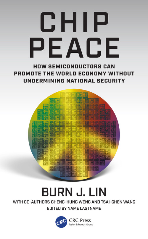 Chip Peace (How Semiconductors Can Promote the World Economy Without Undermining National Security) by Burn J. Lin, Cheng-Hung Weng, Tsai-Chen Wang, 9781041289098