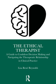The Ethical Therapist (A Guide to Confident Decision-Making in Clinical Practice) by Lisa René Reynolds, 9781041249214