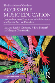 The Practitioners' Guide to Accessible Music Education (Perspectives from Educators, Administrators, and Special Service Providers) by Rachel Grimsby, P. Eric Bottorff, Meagan Grammatico, 9781041201786
