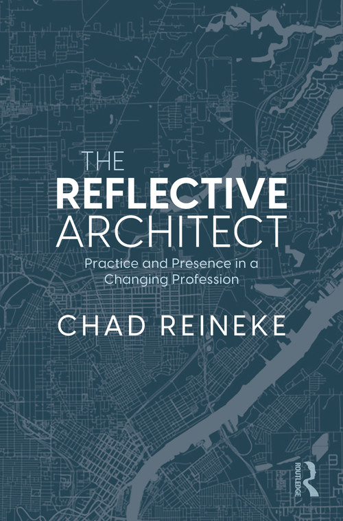 The Reflective Architect (Practice and Presence in a Changing Profession) by Chad Reineke, 9781041318545