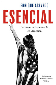 Esencial (Latino e indispensable en América  Essential: Being Latino and Indispensable in America (Spanish edition)) by Enrique Acevedo, Mateo Cardona, 9780063343092