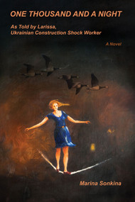 One Thousand and A Night as Told by Larissa, Construction Shock-Worker by Marina Sonkina, 9781771839662