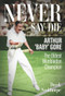 Never Say Die (Arthur 'Baby' Gore, the Oldest Wimbledon Champion) by Derek Sculthorpe, 9781801507257