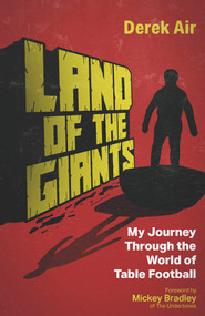 Land of the Giants (A Journey Through the World of Table Football) by Derek Air, 9781801507295