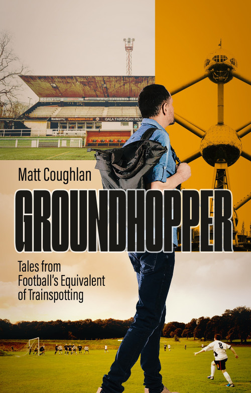 Groundhopper (Tales from Football's Equivalent of Trainspotting) by Matt Coughlan, 9781801509374