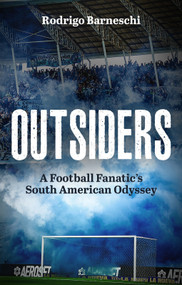 Outsiders (A Football Fanatic's South American Odyssey) by Rodrigo Barneschi, 9781801509435