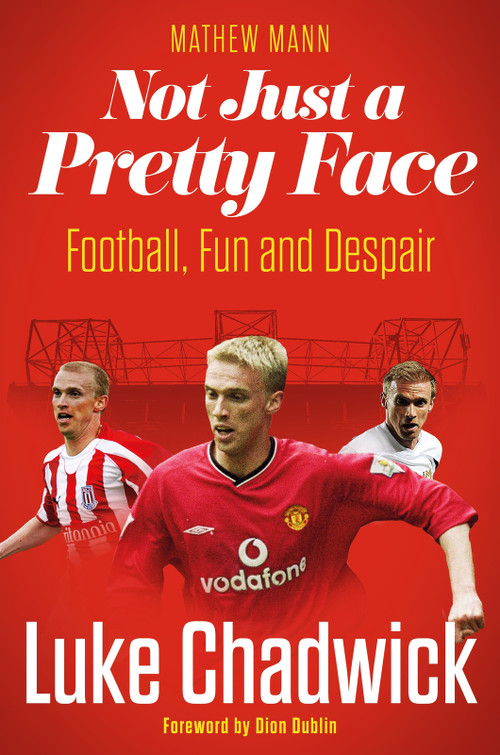 Not Just a Pretty Face (The Luke Chadwick Story) by Luke Chadwick, Mathew Mann, 9781836801351