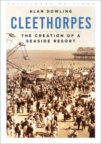 Cleethorpes (The Creation of a Seaside Resort) by Alan Dowling, 9781837051991