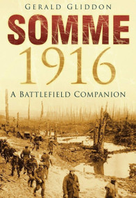 Somme 1916 (A Battlefield Companion) by Gerald Gliddon, 9781837052097
