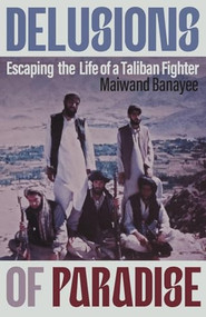 Delusions of Paradise (Escaping the Life of a Taliban Fighter) by Maiwand Banayee, 9781837731916
