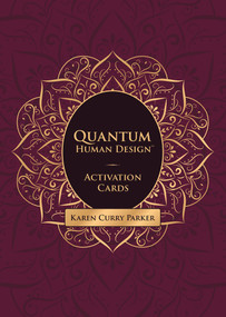 Quantum Human Design Activation Cards by Karen Curry Parker, Karen Curry Parker, 9781951694159