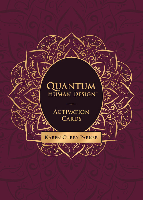 Quantum Human Design Activation Cards by Karen Curry Parker, Karen Curry Parker, 9781951694159