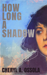 How Long a Shadow by Cheryl A. Ossola, 9781970676082