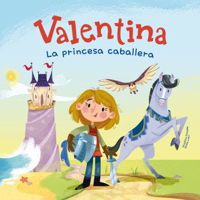 Valentina. La princesa caballera (Spanish Edition) by Giuditta Campello, Giulia Lutri, 9788413614335