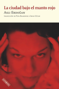 La ciudad bajo el manto rojo (Spanish Edition) by Asli Erdogan, 9788418994524