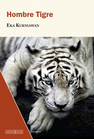 Hombre Tigre / Man Tiger (Spanish Edition) by Eka Kurniawan, 9788494734588