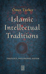 Islamic Intellectual Traditions (Theology, Philosophy, Sufism) by Ömer Türker, 9786255888808