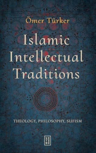 Islamic Intellectual Traditions (Theology, Philosophy, Sufism) by Ömer Türker, 9786255888808