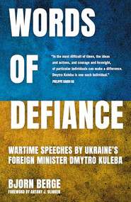 Words Of Defiance (Wartime Speeches by Ukraine's Foreign Minister Dmytro Kuleba) by Bjorn Berge, 9781837360529