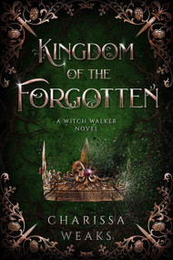 Kingdom of the Forgotten by Charissa Weaks, 9781648983788