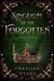 Kingdom of the Forgotten by Charissa Weaks, 9781648983788