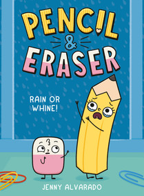 Pencil & Eraser: Rain or Whine! (An Early Reader Graphic Novel) by Jenny Alvarado, 9798217239894