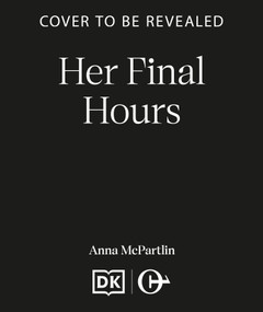Her Final Hours (An unputdownable Irish crime novel from the international bestselling author) by Anna McPartlin, 9798217271276