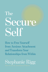 The Secure Self (How to Free Yourself from Anxious Attachment and Transform Your Relationships from Within) by Stephanie Rigg, 9798318605369