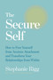 The Secure Self (How to Free Yourself from Anxious Attachment and Transform Your Relationships from Within) by Stephanie Rigg, 9798318605369