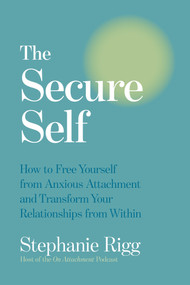 The Secure Self (How to Free Yourself from Anxious Attachment and Transform Your Relationships from Within) by Stephanie Rigg, 9798318605369