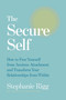 The Secure Self (How to Free Yourself from Anxious Attachment and Transform Your Relationships from Within) by Stephanie Rigg, 9798318605369