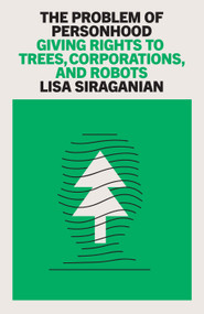 The Problem of Personhood (Giving Rights to Trees, Corporations and Robots) by Lisa Siraganian, 9781836742159