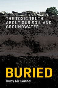 Buried (The Toxic Truth About Our Soil and Groundwater) by Ruby McConnell, 9780262058698