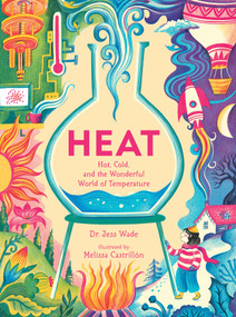 Heat: Hot, Cold, and the Wonderful World of Temperature by Dr. Jess Wade, Melissa Castrillón, 9781536251852