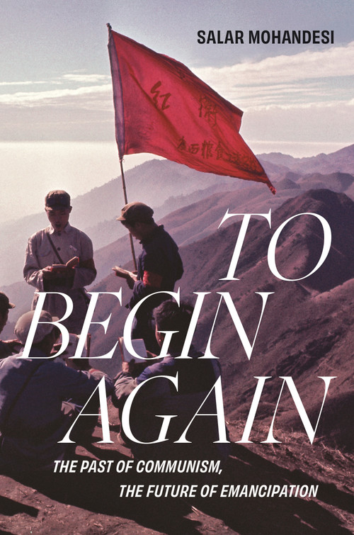 To Begin Again (The Past of Communism, the Future of Emancipation) by Salar Mohandesi, 9781804293553
