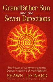 Grandfather Sun and the Seven Directions (The Power of Ceremony and the Deeper Medicine of Manifestation) by Shawn Leonard, 9798318604706