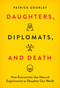 Daughters, Diplomats, and Death (How Economists Use Natural Experiments to Decipher Our World) by Patrick Gourley, 9780262058636