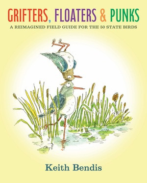 Grifters, Floaters, & Punks (A Reimagined Field Guide for the 50 State Birds) by Keith Bendis, 9798875000188