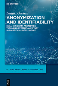 Anonymization and Identifiability (Enhancing Data Protection Through Differential Privacy and Artificial Intelligence) by Lauritz Gerlach, 9783119142601