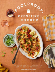 Foolproof Pressure Cooker (60 Tasty, Time-saving Recipes for Stovetop and Electric Pressure Cookers) by Catherine Phipps, 9781837835195