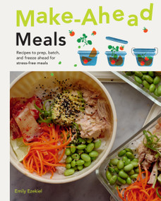 Make Ahead Meals (Recipes to Prep, Batch, and Freeze Ahead for Stress-Free Meals) by Emily Ezekiel, 9781964786537