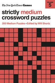 New York Times Games Strictly Medium Crossword Puzzles Volume 5 (200 Medium Puzzles) by The New York Times, Will Shortz, 9781250474087