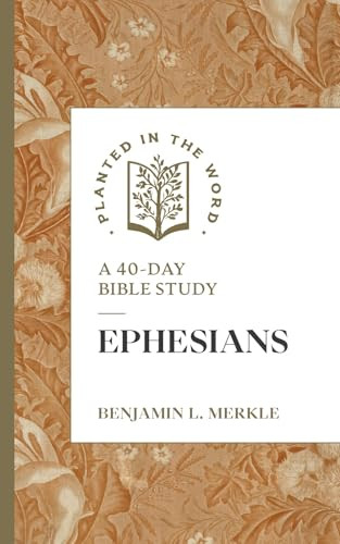 Ephesians (A 40-Day Bible Study) by Benjamin L. Merkle, Benjamin L. Merkle, 9781683598046