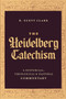 The Heidelberg Catechism (A Historical, Theological, and Pastoral Commentary) by R. Scott Clark, 9781683598206