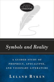 Symbols and Reality (A Guided Study of Prophecy, Apocalypse, and Visionary Literature) by Leland Ryken, 9781683591627